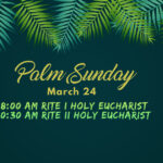 Palm Sunday, March 24th, 8:00 AM Service, Rite I Holy Eucharist, and 10:30 AM Service, Rite II Holy Eucharist with music. Thumbnail