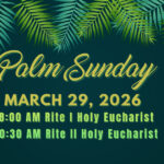 Palm Sunday – March 29th Holy Eucharist Rite 1 at 8:00 AM and Rite II at 10:30 AM Thumbnail