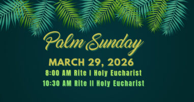 Palm Sunday – March 29th Holy Eucharist Rite 1 at 8:00 AM and Rite II at 10:30 AM Featured Image
